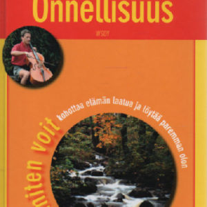 Onnellisuus - Miten voit kohottaa elämän laatua ja löytää paremman olon