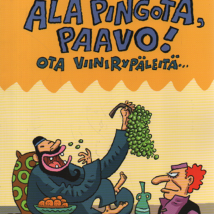 Älä pingota, Paavo! Ota viinirypäleitä...