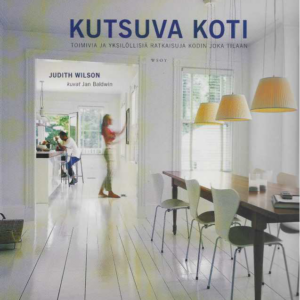 Kutsuva koti : Toimivia ja yksilöllisiä ratkaisuja kodin joka tilaan