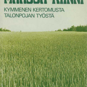 Maassa kiinni : kymmenen kertomusta talonpojan työstä