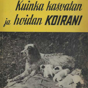 Kuinka kasvatan ja hoidan koirani