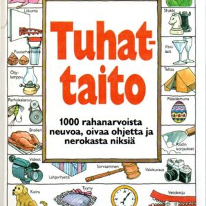 Tuhattaito : 1000 rahanarvoista neuvoa, oivaa ohjetta ja nerokasta niksiä