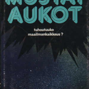 Mustat aukot : tuhoutuuko maailmankaikkeus?