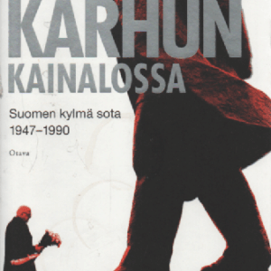 Karhun kainalossa : Suomen kylmä sota 1947-1990
