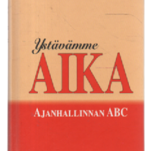 Ystävämme Aika : Ajanhallinnan ABC