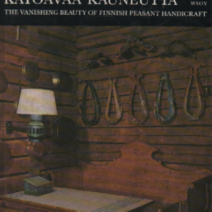 Talonpoikaisesineistön katoavaa kauneutta – The Vanishing beaty of Finnish peasant handicraft