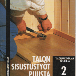 Talonrakentajan käsikirja 2 : Talon sisustustyöt puusta