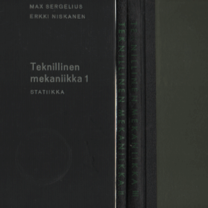 Teknillinen mekaniikka 1-3 : Statiikka, Lujuusoppi, Dynamiikka