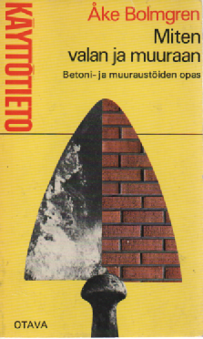 Miten valan ja muuraan : Betoni- ja muuraustöiden opas