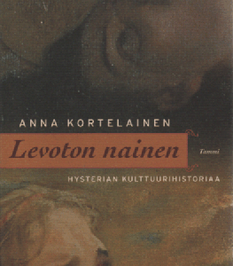 Levoton nainen : hysterian kulttuurihistoriaa