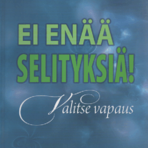 Ei enää selityksiä! : valitse vapaus