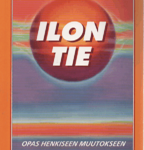 Ilon tie : opas henkiseen muutokseen