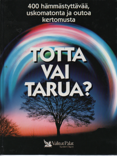Totta vai tarua : 400 hämmästyttävää, uskomatonta ja outoa kertomusta