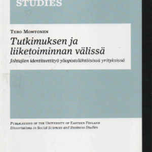 Tutkimuksen ja liiketoiminnan välissä : Johtajien identiteettityö yliopistolähtöisissä yrityksissä (väitöskirja)