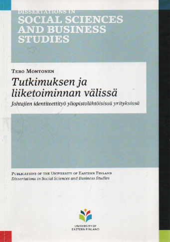 Tutkimuksen ja liiketoiminnan välissä : Johtajien identiteettityö yliopistolähtöisissä yrityksissä (väitöskirja)