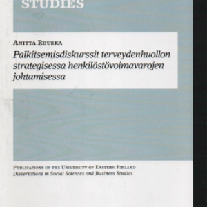 Palkitsemisdiskurssit terveydenhuollon strategisessa henkilöstövoimavarojen johtamisessa (väitöskirja)
