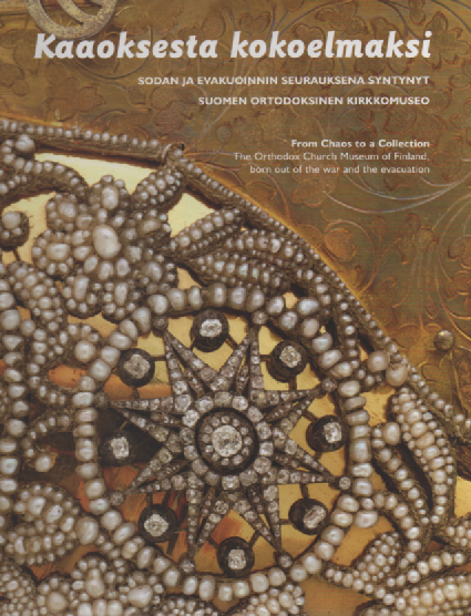 Kaaoksesta kokoelmaksi : sodan ja evakuoinnin seurauksena syntynyt Suomen ortodoksinen kirkkomuseo - From chaos to a collection : The Orthodox Church Museum fo Finland, born out of the war and the evacaution