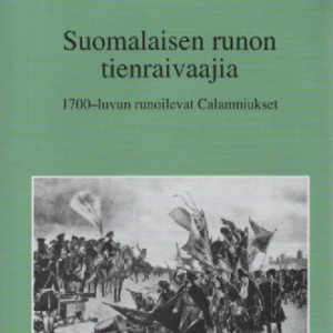 Suomalaisen runon tienraivaajia : 1700-luvun runoilevat Calamniukset