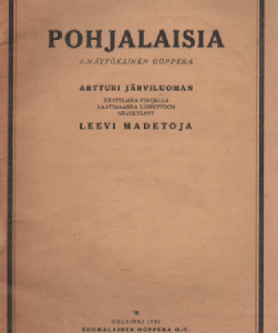 Pohjalaisia 3-näytöksinen ooppera : Artturi Järviluoman näytelmän pohjalla laatimaansa librettoon säv. Leevi Madetoja