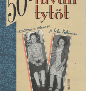 50-luvun tytöt Katarina Haavio ja Satu Koskimies : Päiväkirjat 1951-1956