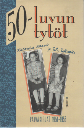 50-luvun tytöt Katarina Haavio ja Satu Koskimies : Päiväkirjat 1951-1956