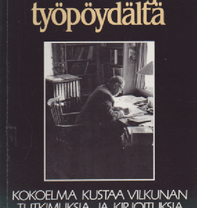 Kansatieteilijän työpöydältä : Kokoelma Kustaa Vilkunan tutkimuksia ja kirjoituksia