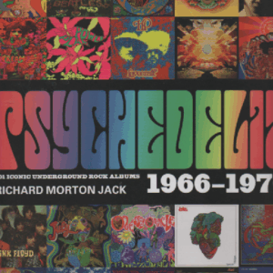 Psychedelia : 101 Iconic Underground Rock Albums 1966-1970