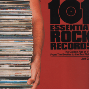 101 Essential Rock Records : The Golden Age of Vinyl from the Beatles to the Sex Pistols