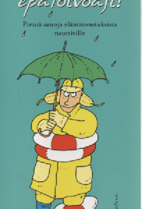 Älä menetä epätoivoasi! : Pieniä sanoja elämänvastuksista nauttiville