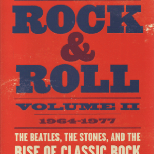 The History of Rock & Roll, Volume 2 : 1964-1977 , The Beatles, The Stones, and the Rise of Classic Rock