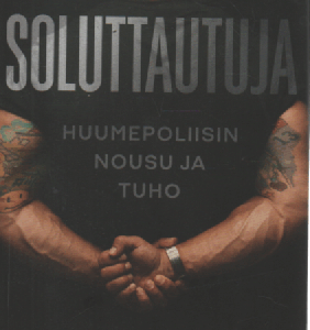 Soluttautuja : Huumepoliisin nousu ja tuho