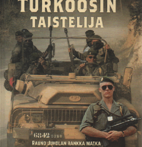 Operaatio turkoosin taistelija : Rauno Juholan rankka matka Ranskan Muukalaislegioonasta menestyväksi yritysjohtajaksi