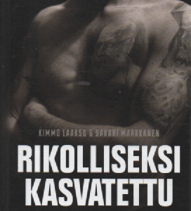 Rikolliseksi kasvatettu : Volvo-Markkasen pojan tarina