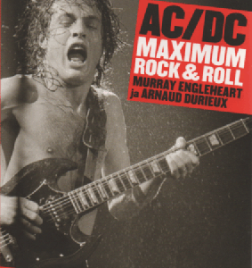 AC/DC Maximum rock & roll : Legendaarisen rockbändin räjähtävä tarina
