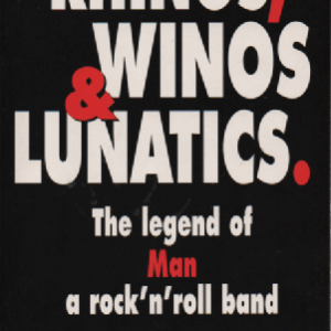 Rhinos, Winos & Lunatics The Legend of MAN, a rock'n'roll band