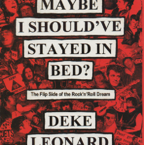 Maybe I Should've Stayed in Bed? : The Flip Side of the Rock`n Roll Dream