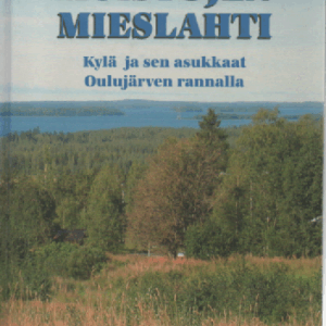 Muistojen Mieslahti : Kylä ja sen asukkaat Oulujärven rannalla (Paltamo)