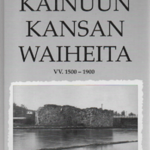 Kainuun kansan waiheita vv. 1500 - 1900 (Kajaani)