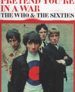 Pretend You're In A War : The Who and the Sixties