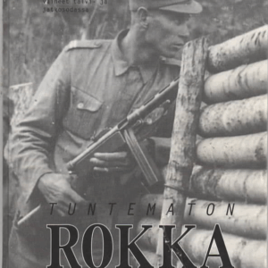 Tuntematon Rokka : Antti Rokan esikuvan Viljam Pylkkään vaiheet talvi- ja jatkosodassa