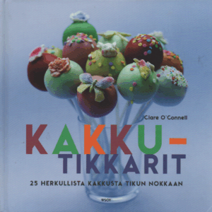 Kakkutikkarit : 25 herkullista kakkusta tikun nokkaan