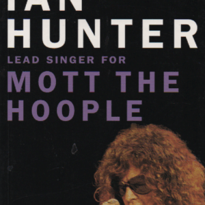 Diary of a Rock 'n' Roll Star : Ian Hunter Lead Singer for Mott the Hoople