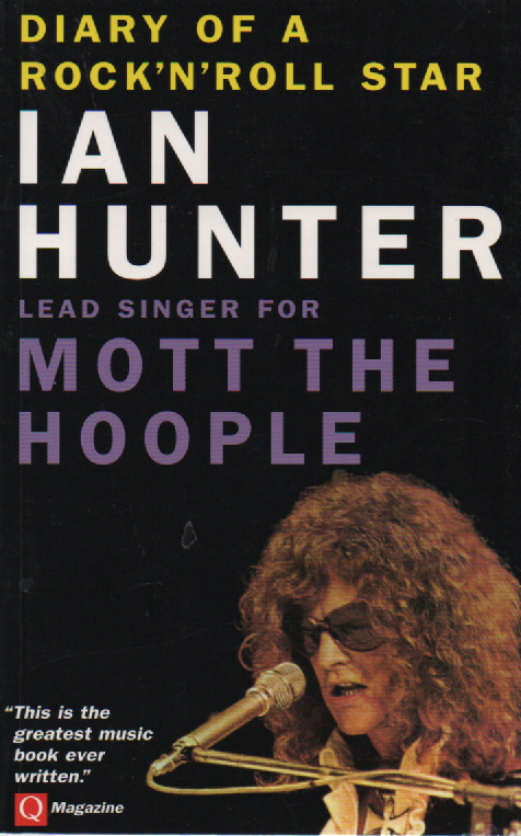 Diary of a Rock 'n' Roll Star : Ian Hunter Lead Singer for Mott the Hoople