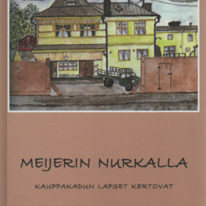 Meijerin nurkalla : Kauppakadun lapset kertovat (Kuopio)