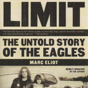 To the Limit : The Untold Story of the Eagles