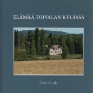 Elämää Toivalan kylässä (Siilinjärvi) (omiste)