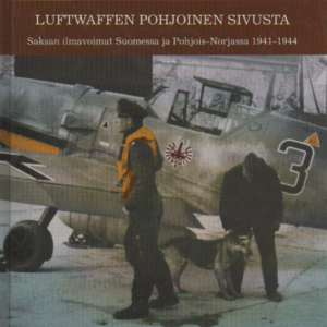 Luftwaffen Pohjoinen sivusta : Saksan ilmavoimat Suomessa ja Pohjois-Norjassa 1941-1944(omiste, singeerattu)