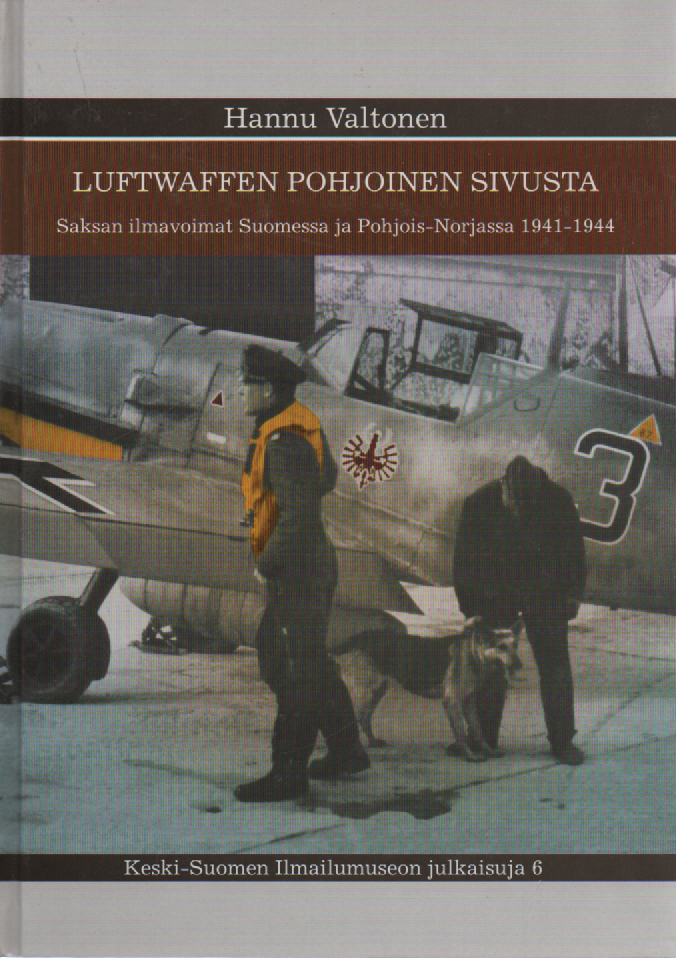Luftwaffen Pohjoinen sivusta : Saksan ilmavoimat Suomessa ja Pohjois-Norjassa 1941-1944(omiste, singeerattu)