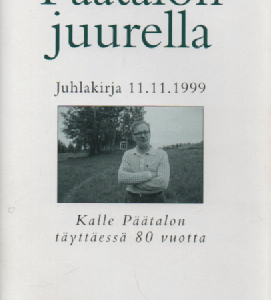Päätalon juurella : juhlakirja 11.11.1999 : Kalle Päätalon täyttäessä 80 vuotta