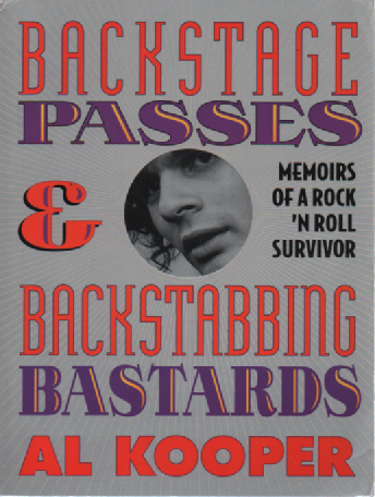 Backstage Passes and Backstabbing Bastards : Memoirs of a rock`n roll survivor